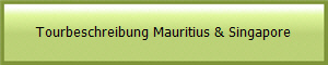 Tourbeschreibung Mauritius & Singapore